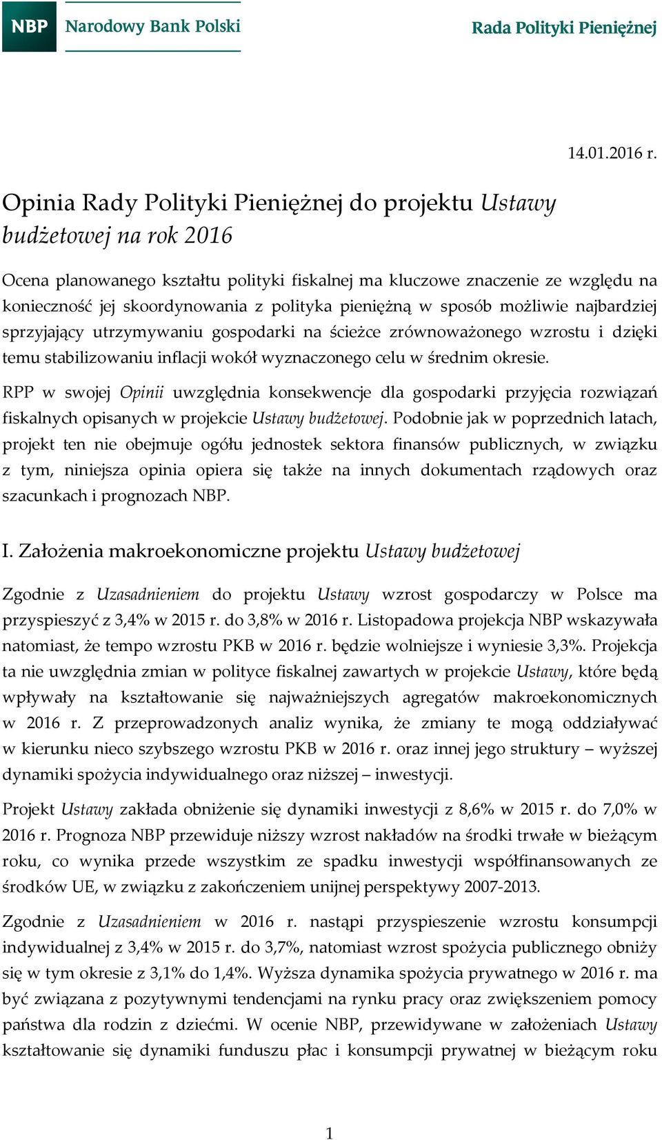 pieniężną w sposób możliwie najbardziej sprzyjający utrzymywaniu gospodarki na ścieżce zrównoważonego wzrostu i dzięki temu stabilizowaniu inflacji wokół wyznaczonego celu w średnim okresie.