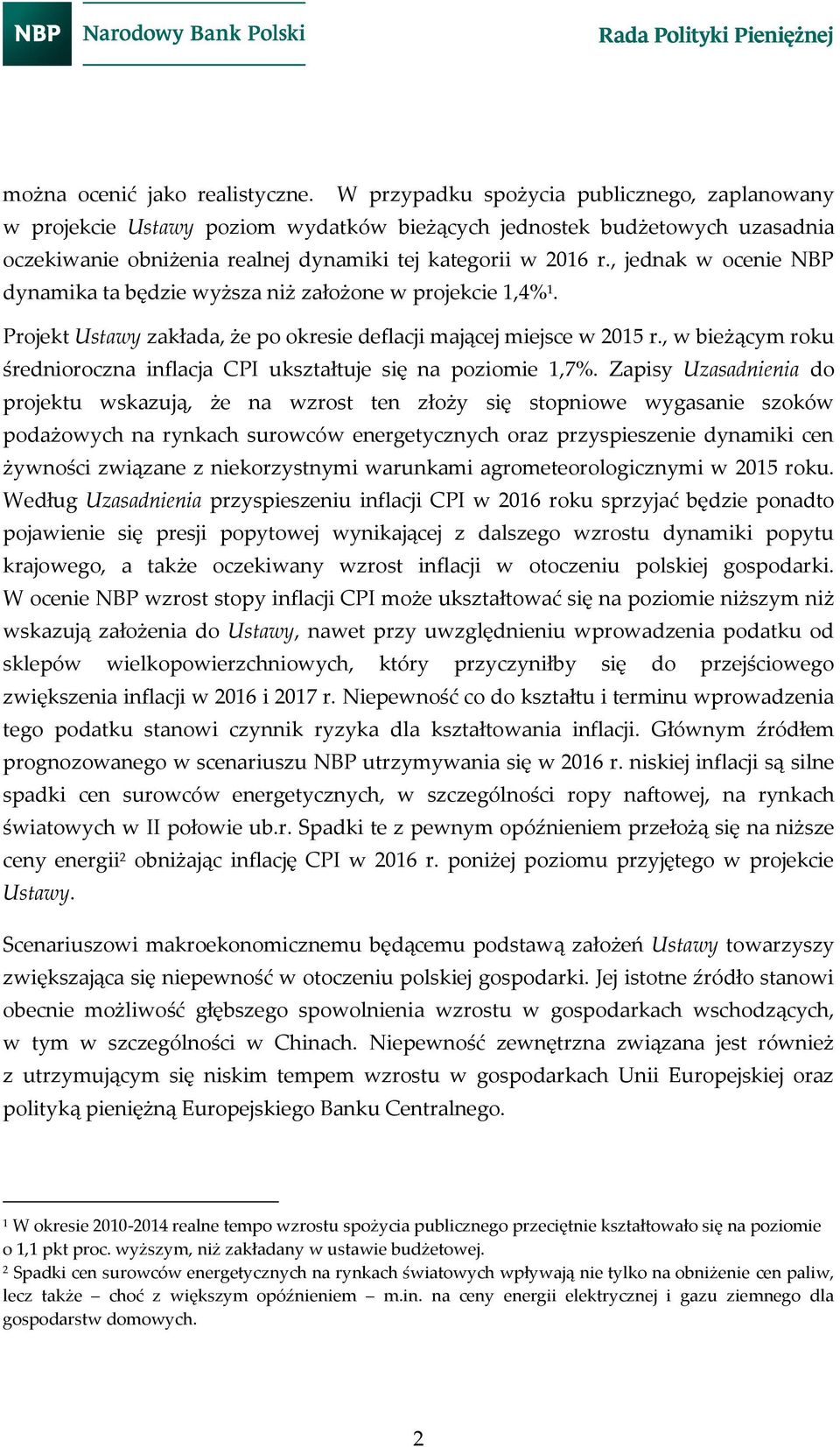 , jednak w ocenie NBP dynamika ta będzie wyższa niż założone w projekcie 1,4% 1. Projekt Ustawy zakłada, że po okresie deflacji mającej miejsce w 2015 r.