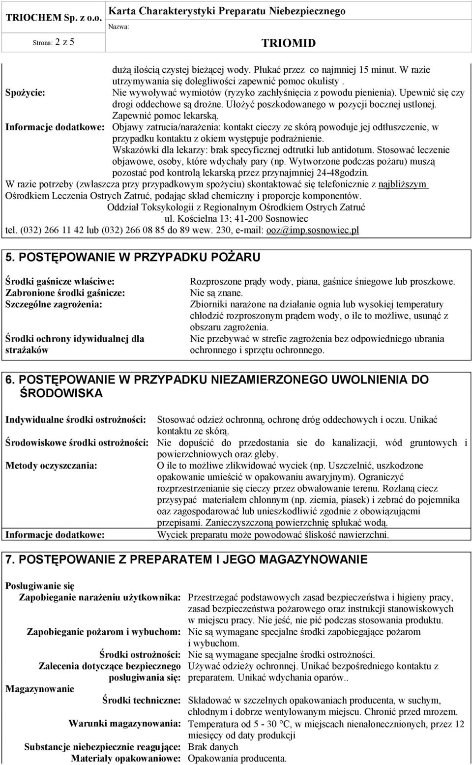 Informacje dodatkowe: Objawy zatrucia/narażenia: kontakt cieczy ze skórą powoduje jej odtłuszczenie, w przypadku kontaktu z okiem występuje podrażnienie.