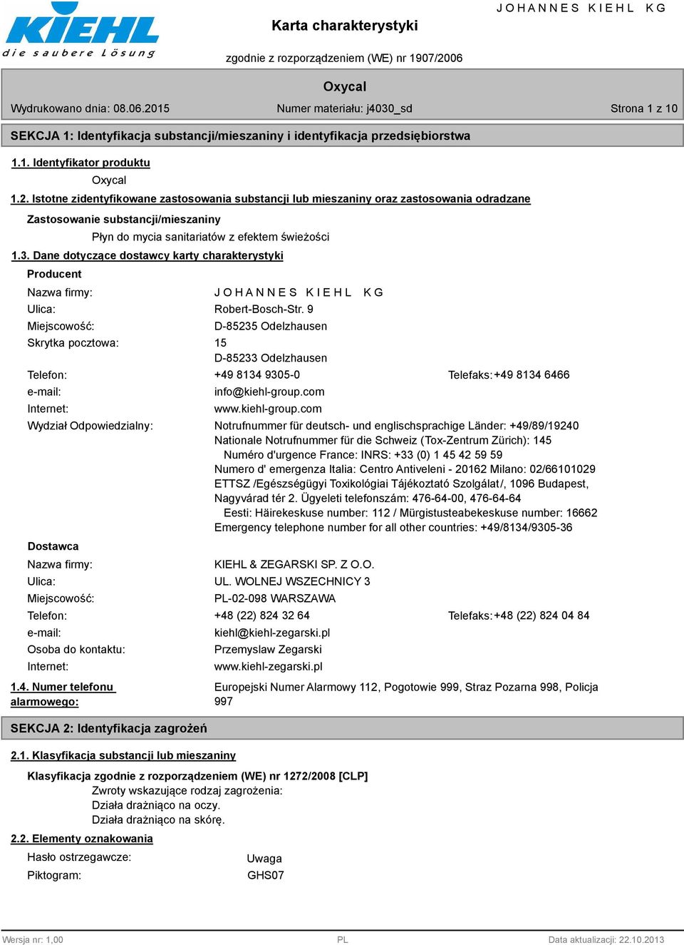 Dane dotyczące dostawcy karty charakterystyki Producent Nazwa firmy: Ulica: Miejscowość: Skrytka pocztowa: Robert-Bosch-Str.
