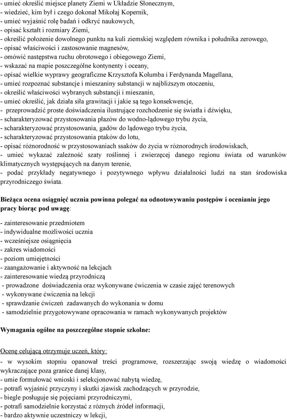 wskazać na mapie poszczególne kontynenty i oceany, - opisać wielkie wyprawy geograficzne Krzysztofa Kolumba i Ferdynanda Magellana, - umieć rozpoznać substancje i mieszaniny substancji w najbliższym