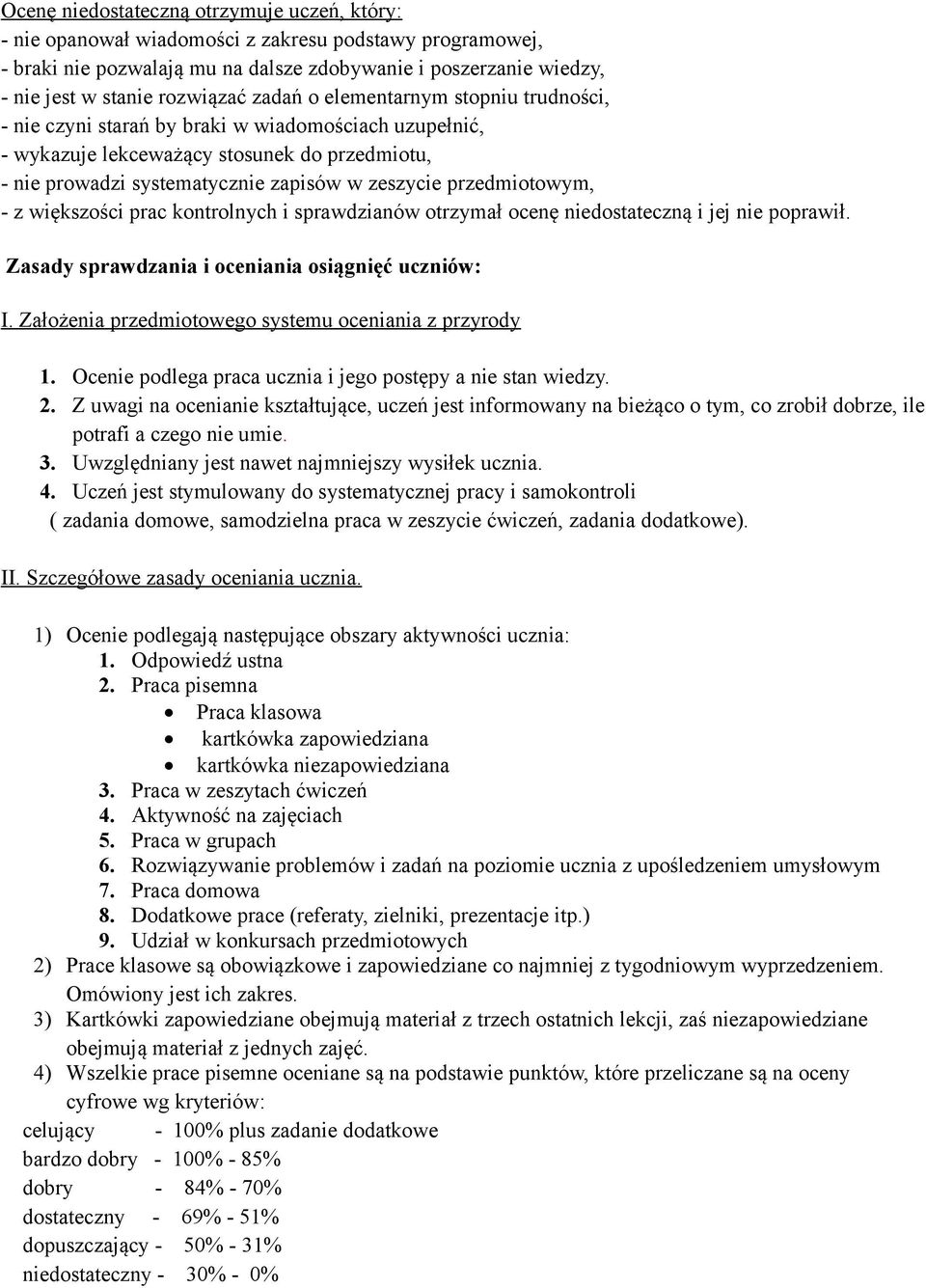 zeszycie przedmiotowym, - z większości prac kontrolnych i sprawdzianów otrzymał ocenę niedostateczną i jej nie poprawił. Zasady sprawdzania i oceniania osiągnięć uczniów: I.