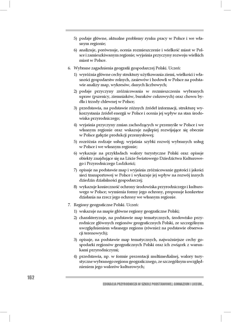 Ucze : 1) wyró nia g ówne cechy struktury u ytkowania ziemi, wielko ci i w asno ci gospo darstw rolnych, zasiewów i hodowli w Polsce na podstawie analizy map, wykre sów, danych licz bowych; 2) podaje