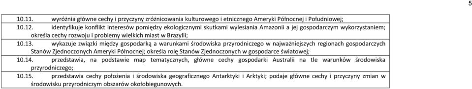 wykazuje związki między gospodarką a warunkami środowiska przyrodniczego w najważniejszych regionach gospodarczych Stanów Zjednoczonych Ameryki Północnej; określa rolę Stanów Zjednoczonych w