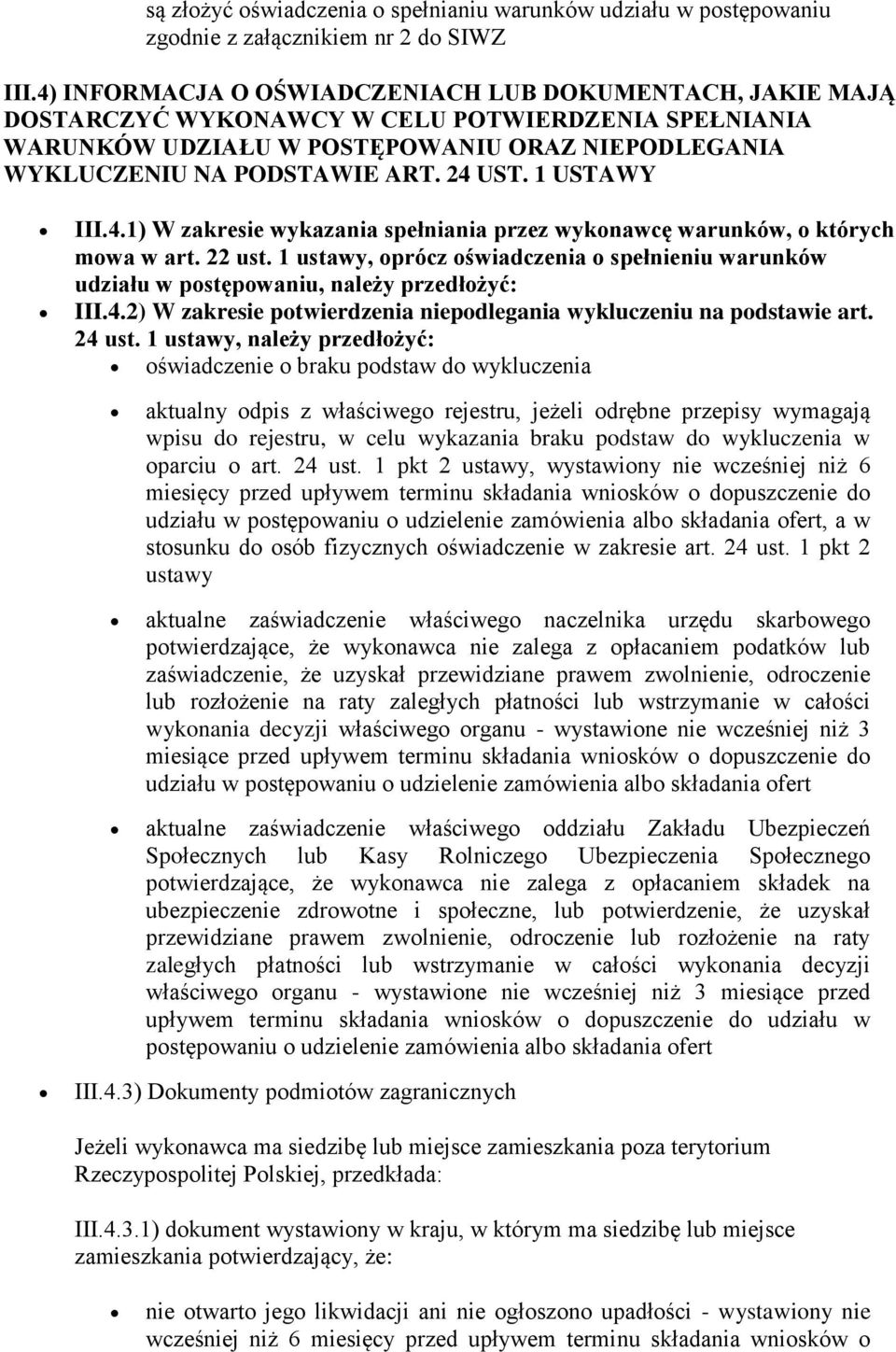 1 ustawy, oprócz oświadczenia o spełnieniu warunków udziału w postępowaniu, należy przedłożyć: III.4.2) W zakresie potwierdzenia niepodlegania wykluczeniu na podstawie art. 24 ust.