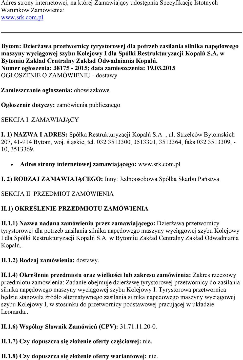 w Bytomiu Zakład Centralny Zakład Odwadniania Kopalń. Numer ogłoszenia: 38175-2015; data zamieszczenia: 19.03.2015 OGŁOSZENIE O ZAMÓWIENIU - dostawy Zamieszczanie ogłoszenia: obowiązkowe.