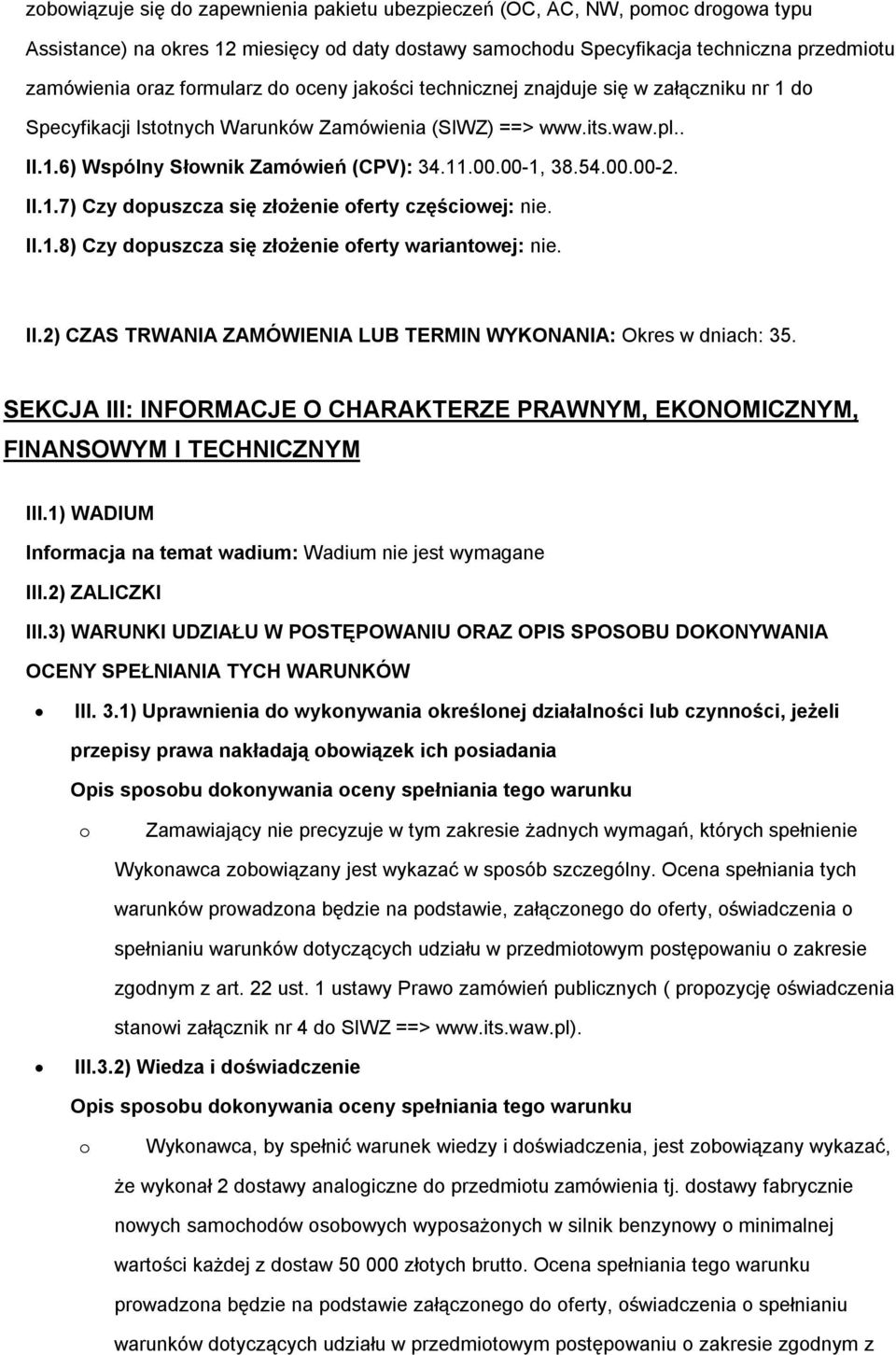 II.1.8) Czy dpuszcza się złżenie ferty wariantwej: nie. II.2) CZAS TRWANIA ZAMÓWIENIA LUB TERMIN WYKONANIA: Okres w dniach: 35.