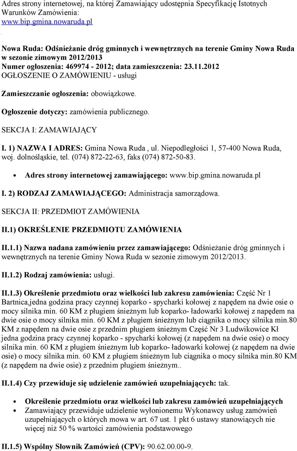 2012 OGŁOSZENIE O ZAMÓWIENIU - usługi Zamieszczanie ogłoszenia: obowiązkowe. Ogłoszenie dotyczy: zamówienia publicznego. SEKCJA I: ZAMAWIAJĄCY I. 1) NAZWA I ADRES: Gmina Nowa Ruda, ul.