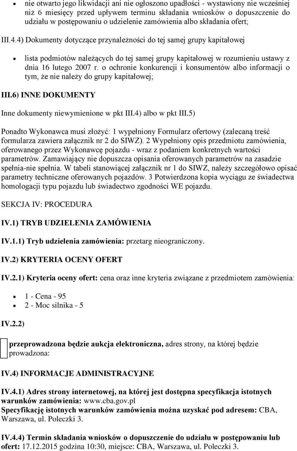 4) Dokumenty dotyczące przynależności do tej samej grupy kapitałowej lista podmiotów należących do tej samej grupy kapitałowej w rozumieniu ustawy z dnia 16 lutego 2007 r.