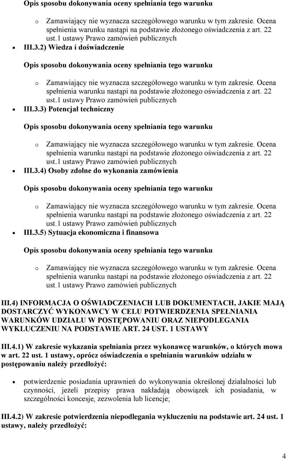 4) INFORMACJA O OŚWIADCZENIACH LUB DOKUMENTACH, JAKIE MAJĄ DOSTARCZYĆ WYKONAWCY W CELU POTWIERDZENIA SPEŁNIANIA WARUNKÓW UDZIAŁU W POSTĘPOWANIU ORAZ NIEPODLEGANIA WYKLUCZENIU NA PODSTAWIE ART. 24 UST.