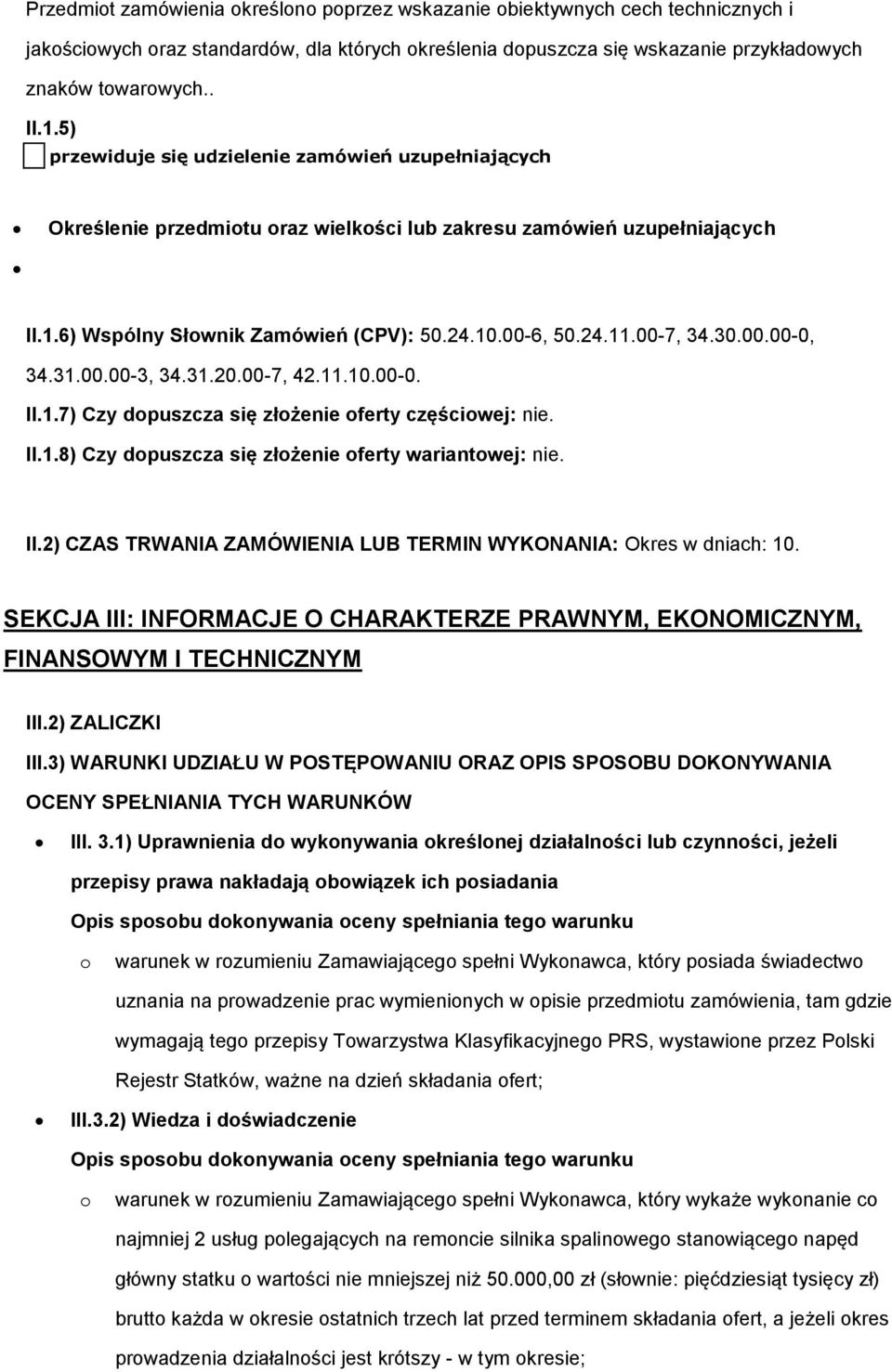 00-7, 34.30.00.00-0, 34.31.00.00-3, 34.31.20.00-7, 42.11.10.00-0. II.1.7) Czy dopuszcza się złożenie oferty częściowej: nie. II.1.8) Czy dopuszcza się złożenie oferty wariantowej: nie. II.2) CZAS TRWANIA ZAMÓWIENIA LUB TERMIN WYKONANIA: Okres w dniach: 10.