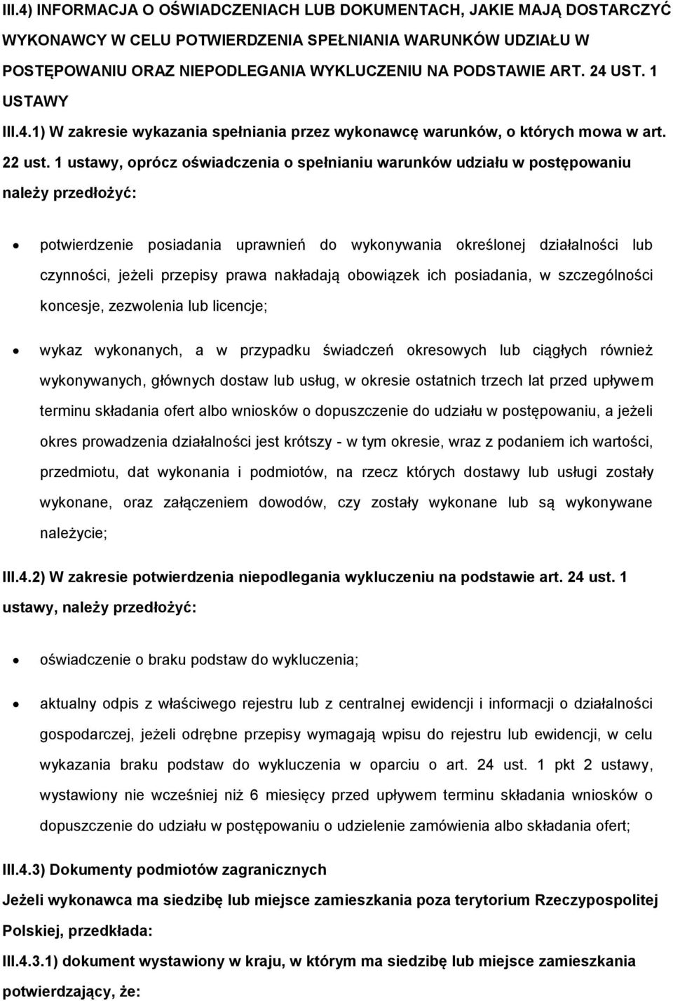 1 ustawy, oprócz oświadczenia o spełnianiu warunków udziału w postępowaniu należy przedłożyć: potwierdzenie posiadania uprawnień do wykonywania określonej działalności lub czynności, jeżeli przepisy