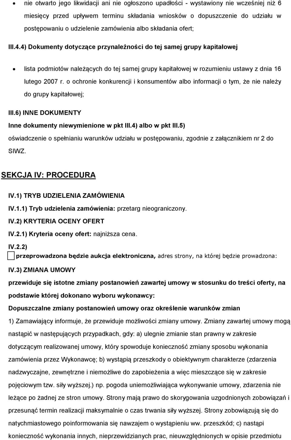 4) Dokumenty dotyczące przynależności do tej samej grupy kapitałowej lista podmiotów należących do tej samej grupy kapitałowej w rozumieniu ustawy z dnia 16 lutego 2007 r.