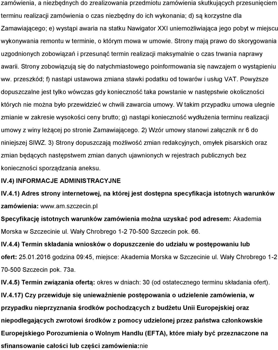 Strony mają prawo do skorygowania uzgodnionych zobowiązań i przesunąć termin realizacji maksymalnie o czas trwania naprawy awarii.