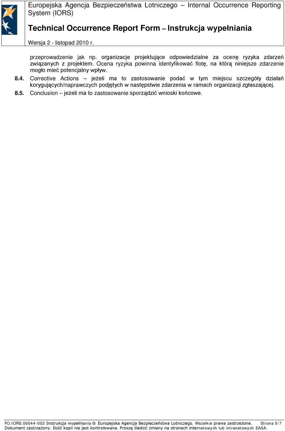 Corrective Actions jeżeli ma to zastosowanie podać w tym miejscu szczegóły działań korygujących/naprawczych podjętych w następstwie zdarzenia w