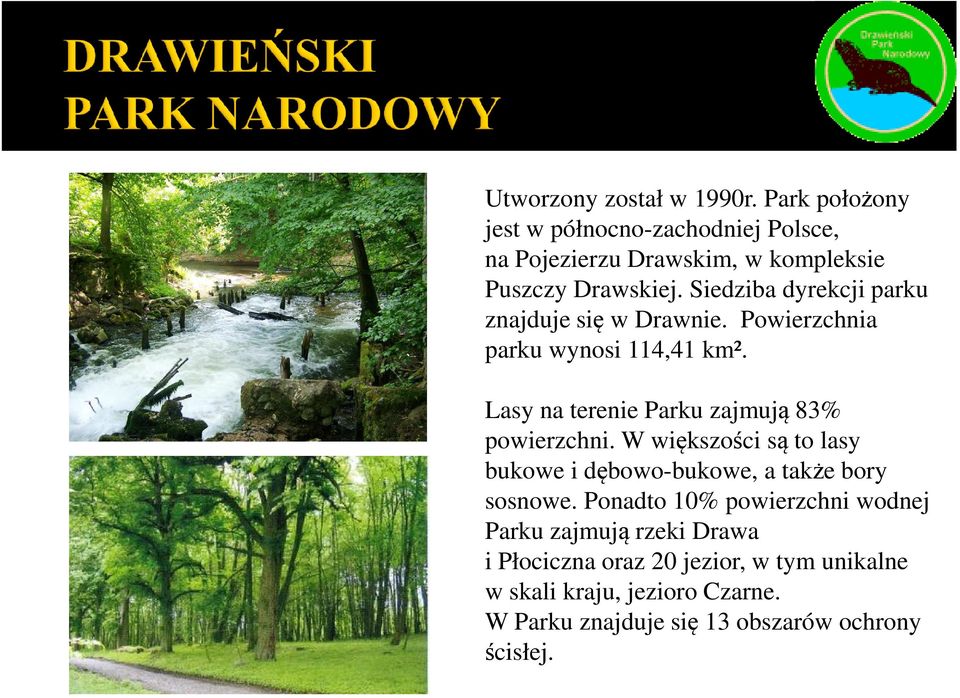 Siedziba dyrekcji parku znajduje się w Drawnie. Powierzchnia parku wynosi 114,41 km².