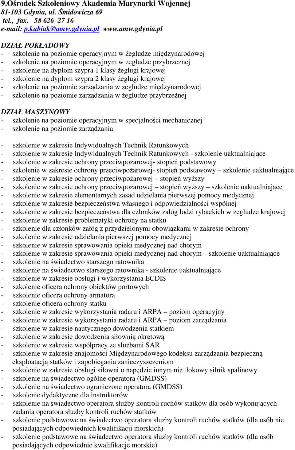 pl - szkolenie na poziomie operacyjnym w żegludze międzynarodowej - szkolenie na poziomie operacyjnym w żegludze przybrzeżnej - szkolenie na dyplom szypra 1 klasy żeglugi krajowej - szkolenie na