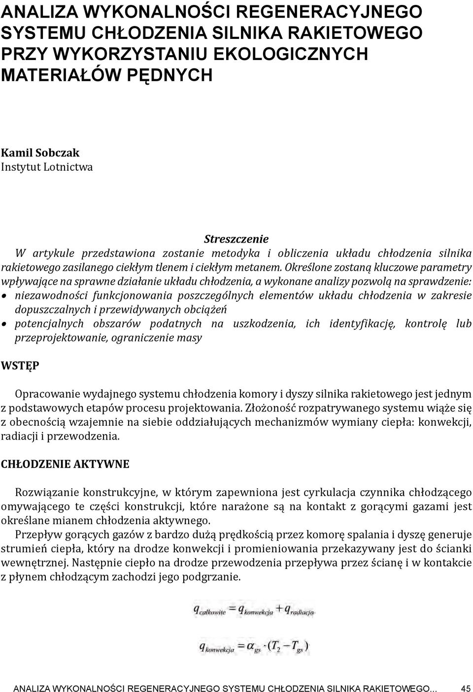 Określone zostaną kluczowe parametry wpływające na sprawne działanie układu chłodzenia, a wykonane analizy pozwolą na sprawdzenie: niezawodności funkcjonowania poszczególnych elementów układu