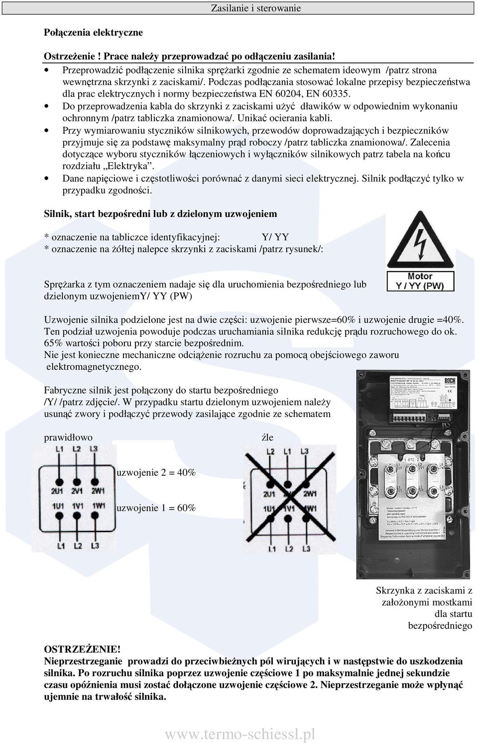 Podczas podłczania stosowa lokalne przepisy bezpieczestwa dla prac elektrycznych i normy bezpieczestwa EN 60204, EN 60335.