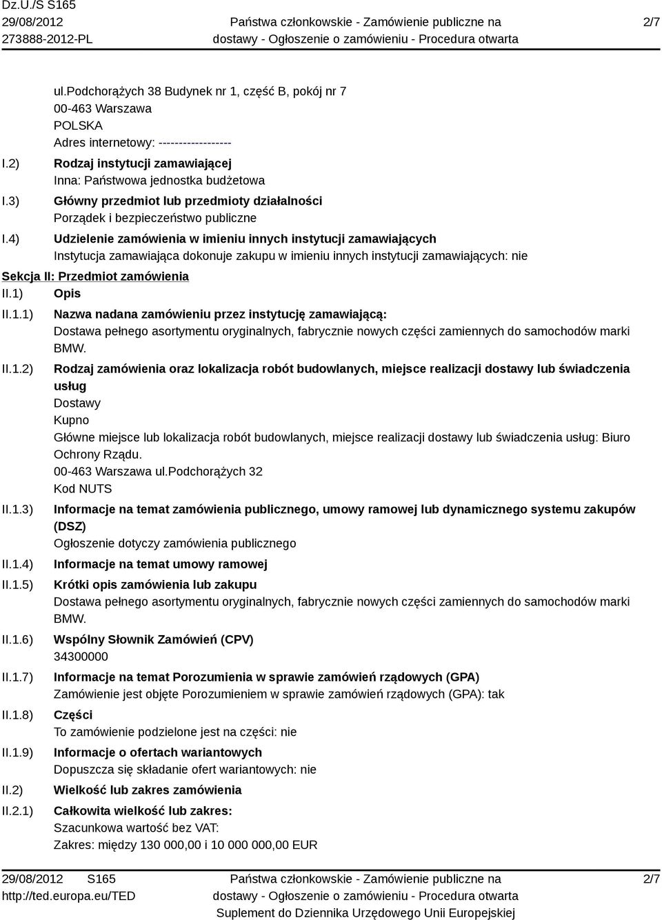 Porządek i bezpieczeństwo publiczne Udzielenie zamówienia w imieniu innych instytucji zamawiających Instytucja zamawiająca dokonuje zakupu w imieniu innych instytucji zamawiających: nie Sekcja II: