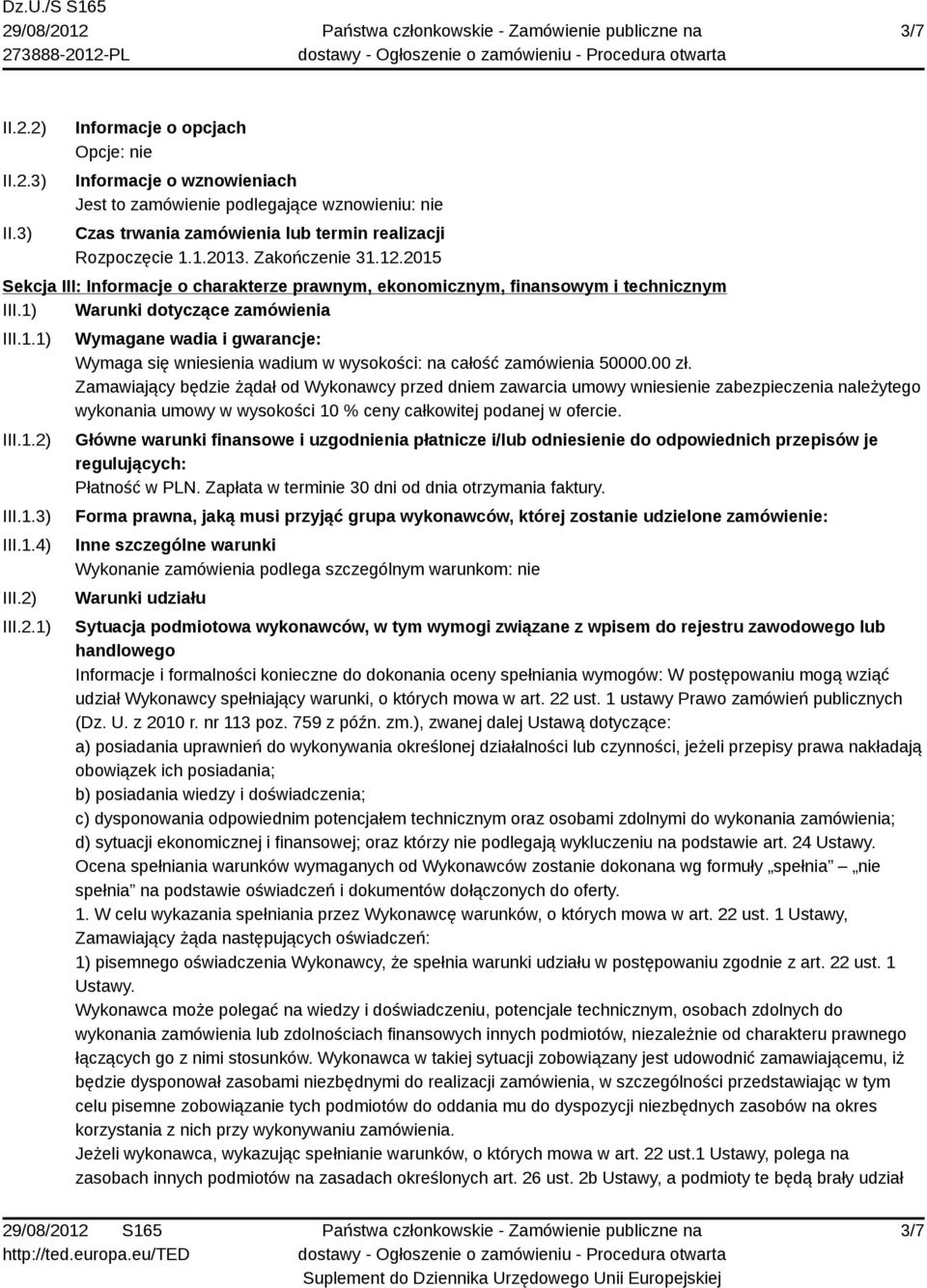 00 zł. Zamawiający będzie żądał od Wykonawcy przed dniem zawarcia umowy wniesienie zabezpieczenia należytego wykonania umowy w wysokości 10 % ceny całkowitej podanej w ofercie.