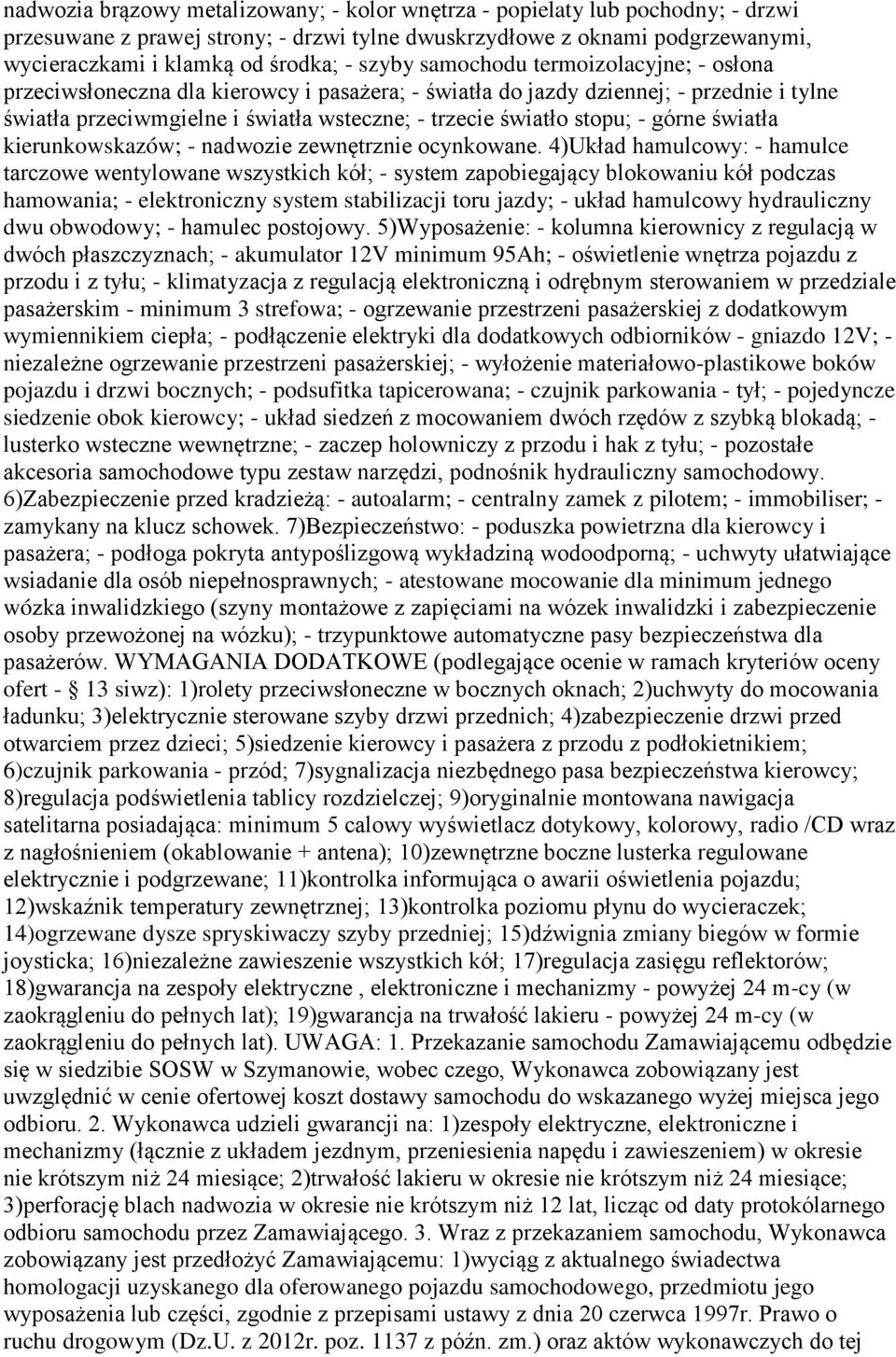 - górne światła kierunkowskazów; - nadwozie zewnętrznie ocynkowane.