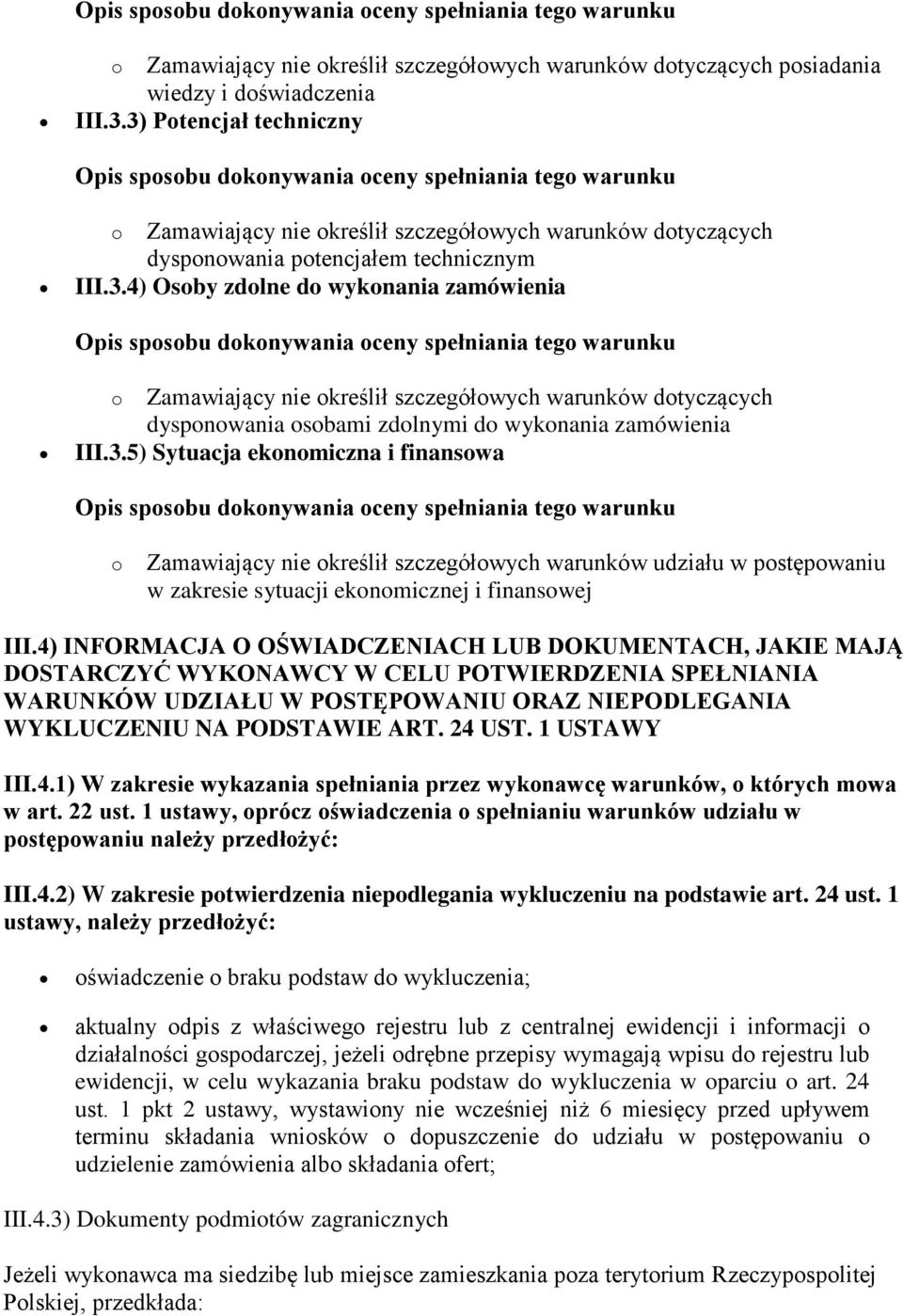 3.5) Sytuacja ekonomiczna i finansowa o Zamawiający nie określił szczegółowych warunków udziału w postępowaniu w zakresie sytuacji ekonomicznej i finansowej III.