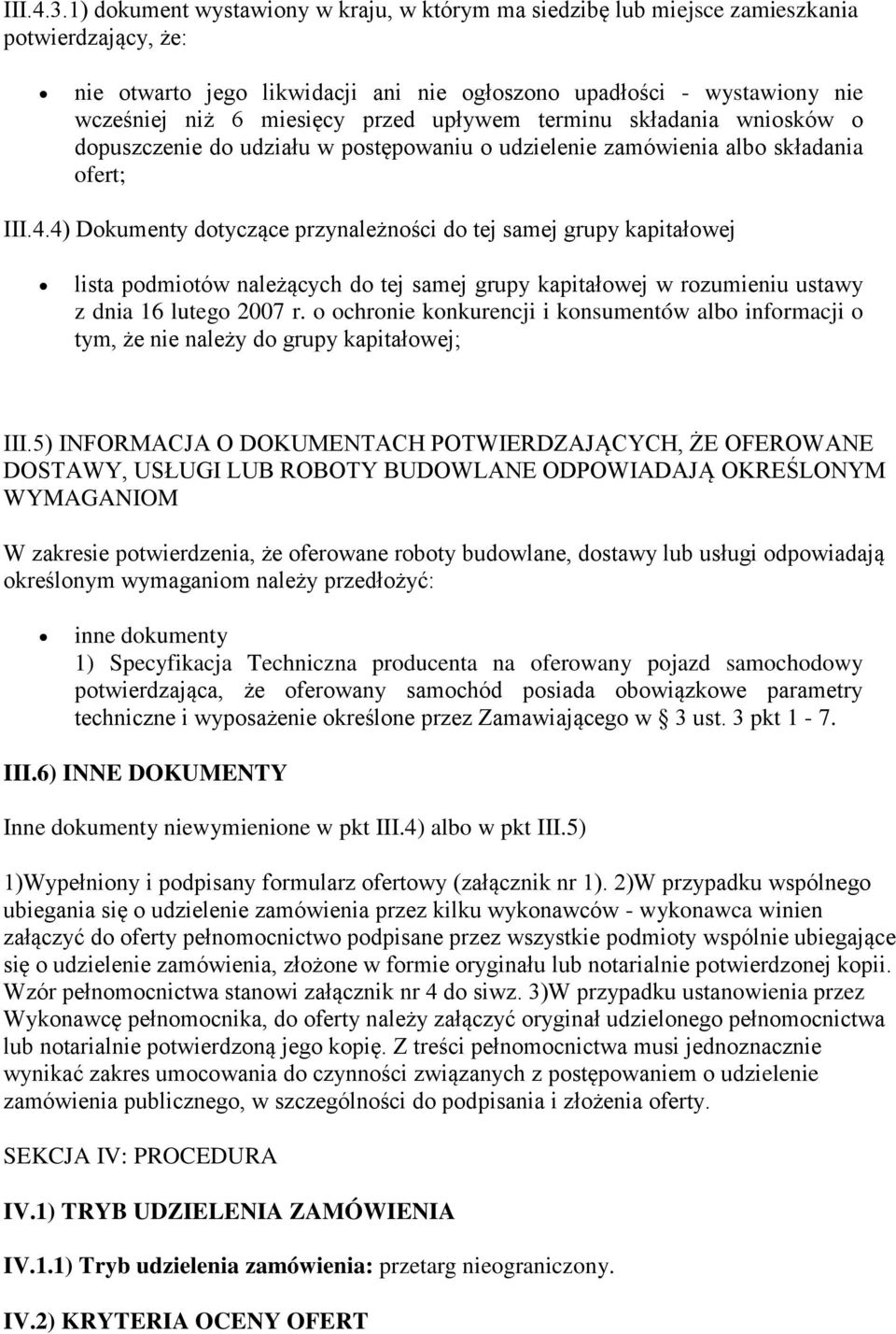 przed upływem terminu składania wniosków o dopuszczenie do udziału w postępowaniu o udzielenie zamówienia albo składania ofert; III.4.