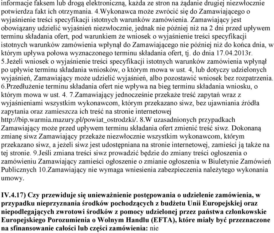 Zamawiający jest obowiązany udzielić wyjaśnień niezwłocznie, jednak nie później niż na 2 dni przed upływem terminu składania ofert, pod warunkiem że wniosek o wyjaśnienie treści specyfikacji