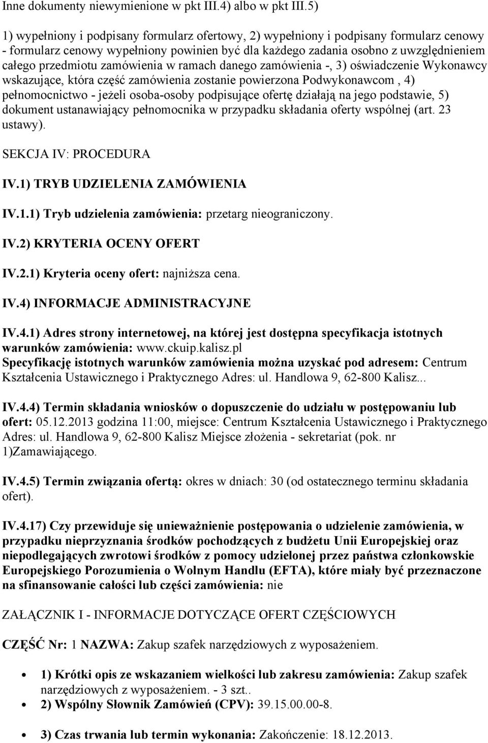 zamówienia w ramach danego zamówienia -, 3) oświadczenie Wykonawcy wskazujące, która część zamówienia zostanie powierzona Podwykonawcom, 4) pełnomocnictwo - jeżeli osoba-osoby podpisujące ofertę