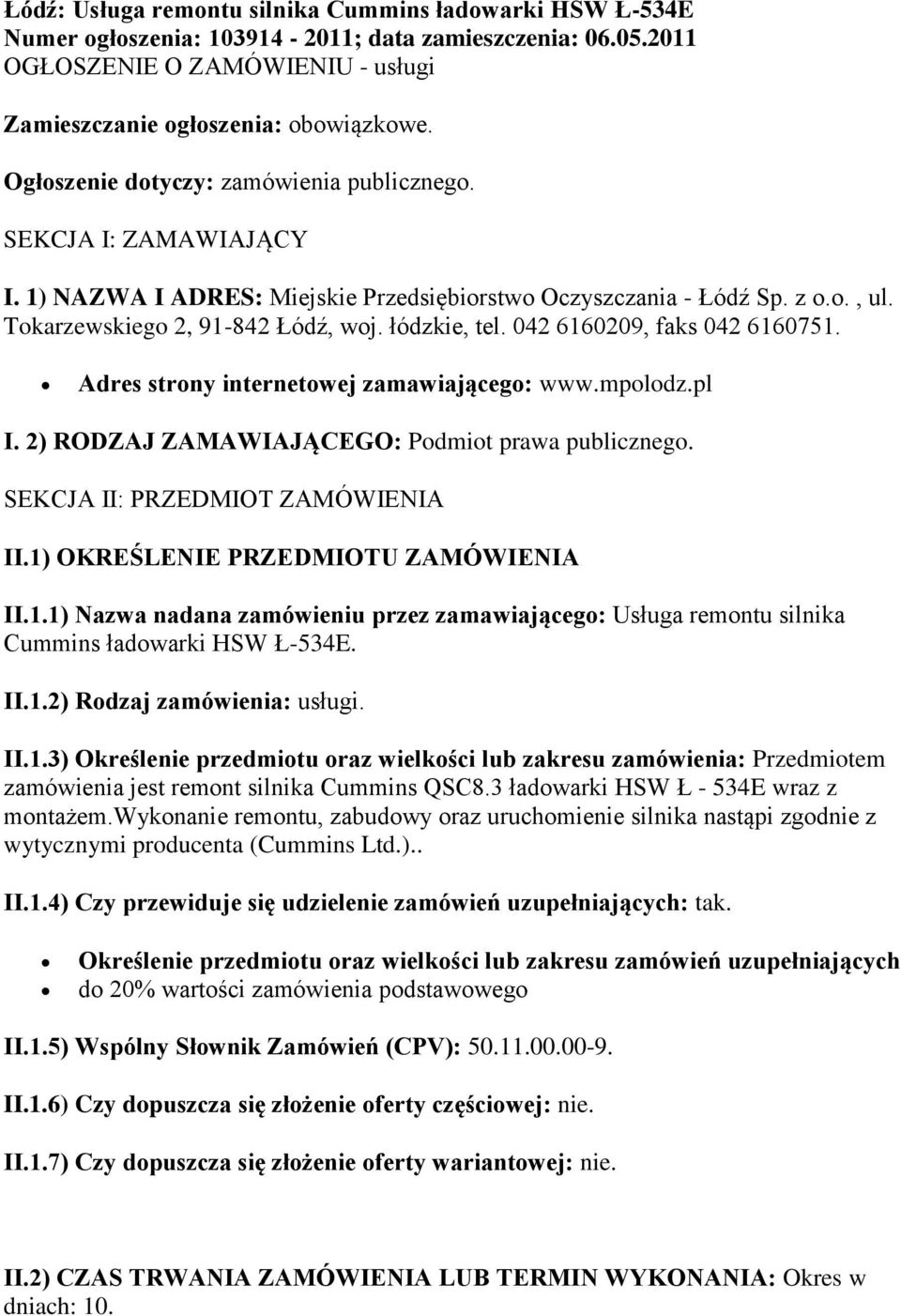 042 6160209, faks 042 6160751. Adres strony internetowej zamawiającego: www.mpolodz.pl I. 2) RODZAJ ZAMAWIAJĄCEGO: Podmiot prawa publicznego. SEKCJA II: PRZEDMIOT ZAMÓWIENIA II.