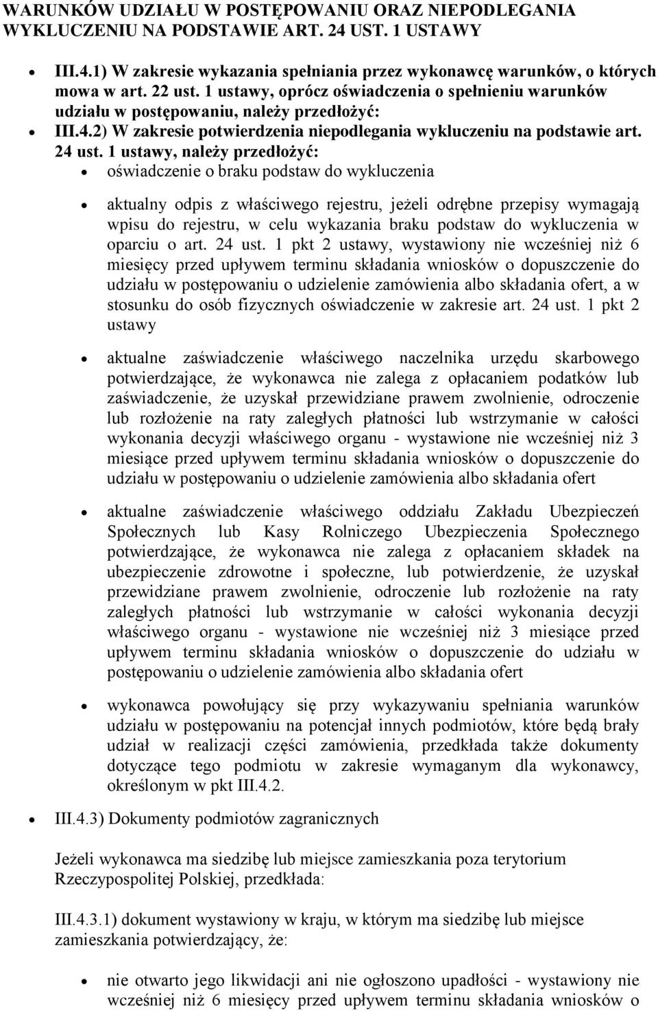 1 ustawy, należy przedłożyć: oświadczenie o braku podstaw do wykluczenia aktualny odpis z właściwego rejestru, jeżeli odrębne przepisy wymagają wpisu do rejestru, w celu wykazania braku podstaw do