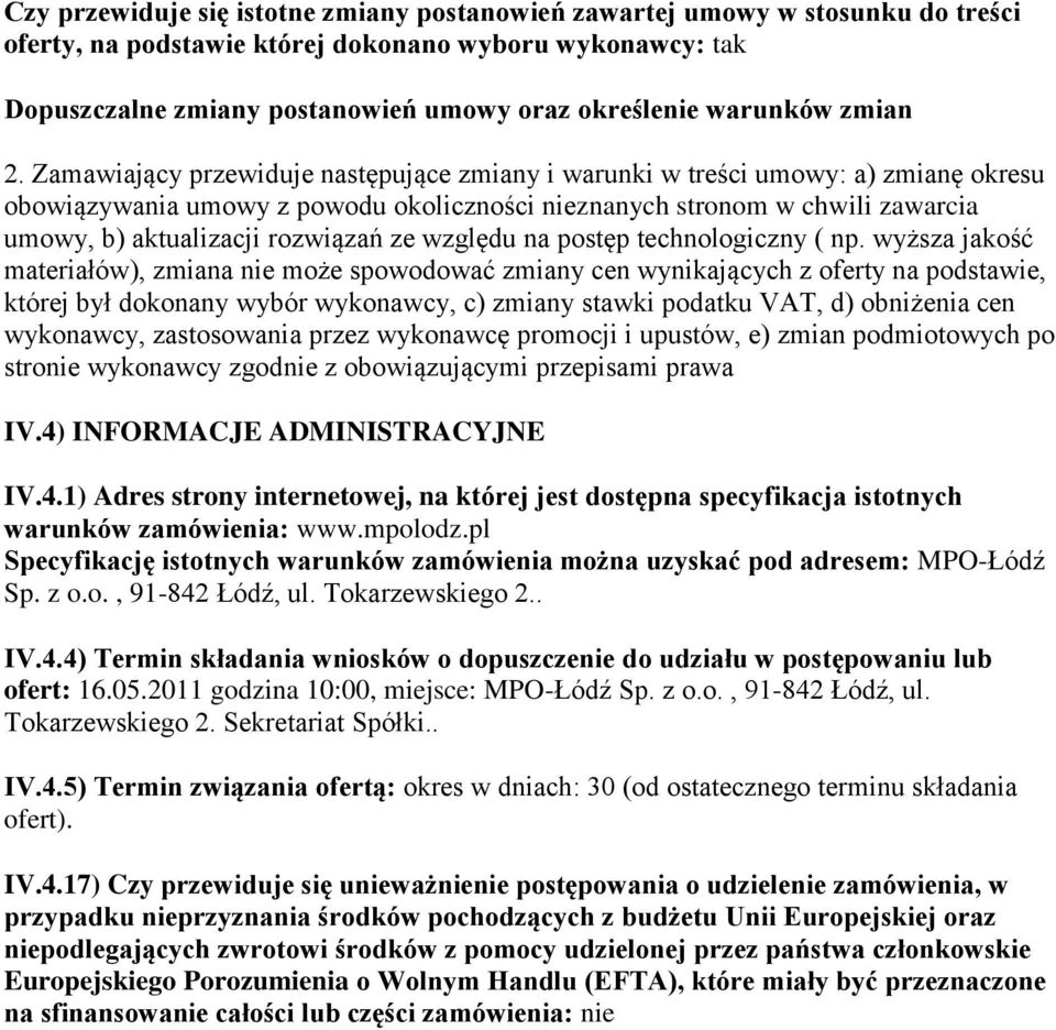 Zamawiający przewiduje następujące zmiany i warunki w treści umowy: a) zmianę okresu obowiązywania umowy z powodu okoliczności nieznanych stronom w chwili zawarcia umowy, b) aktualizacji rozwiązań ze