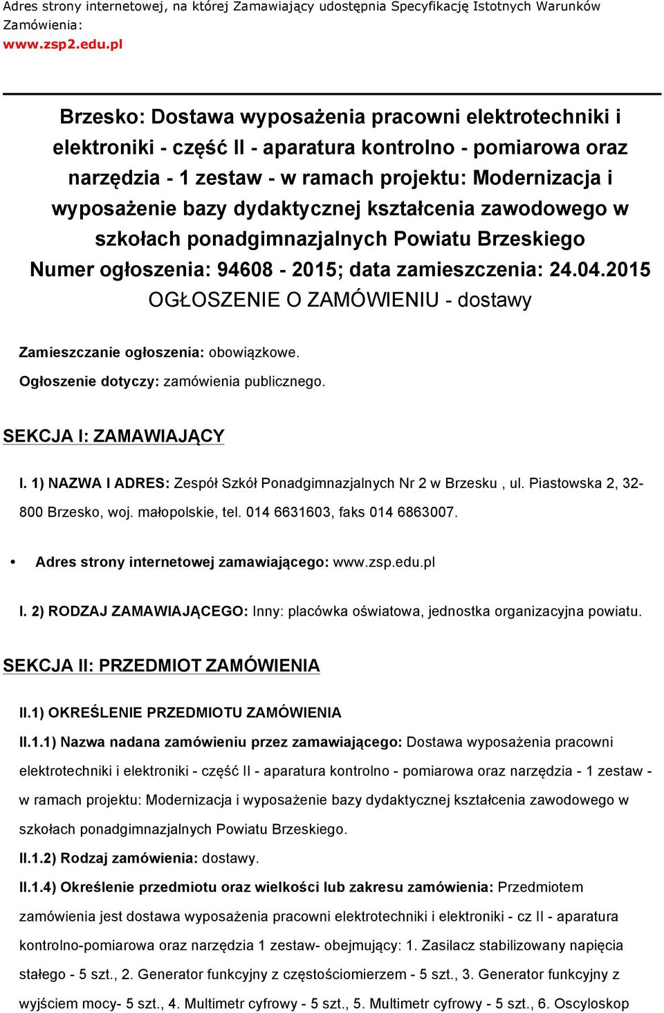 kształcenia zawdweg w szkłach pnadgimnazjalnych Pwiatu Brzeskieg Numer głszenia: 94608-2015; data zamieszczenia: 24.04.2015 OGŁOSZENIE O ZAMÓWIENIU - dstawy Zamieszczanie głszenia: bwiązkwe.
