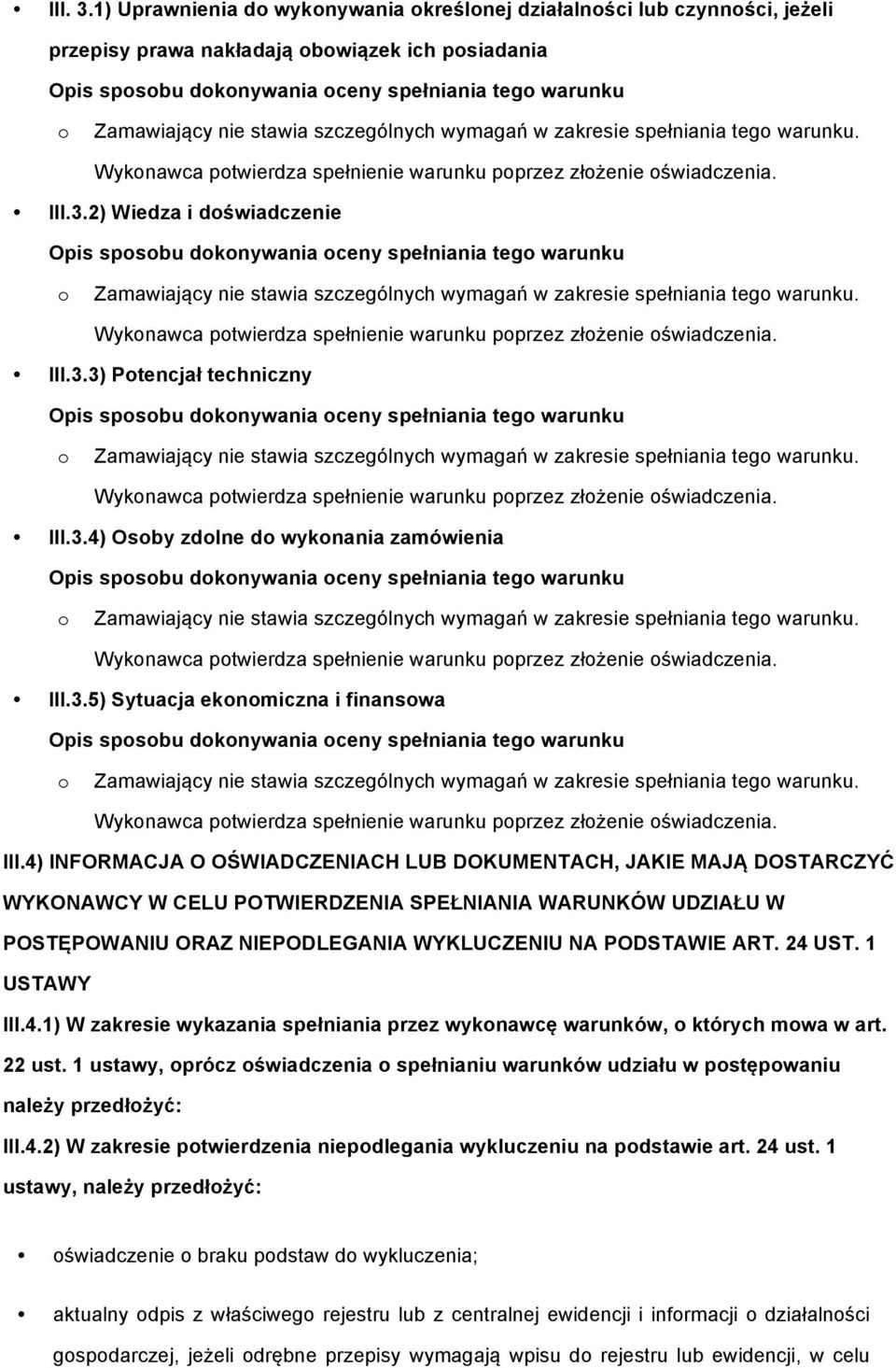 4) INFORMACJA O OŚWIADCZENIACH LUB DOKUMENTACH, JAKIE MAJĄ DOSTARCZYĆ WYKONAWCY W CELU POTWIERDZENIA SPEŁNIANIA WARUNKÓW UDZIAŁU W POSTĘPOWANIU ORAZ NIEPODLEGANIA WYKLUCZENIU NA PODSTAWIE ART. 24 UST.