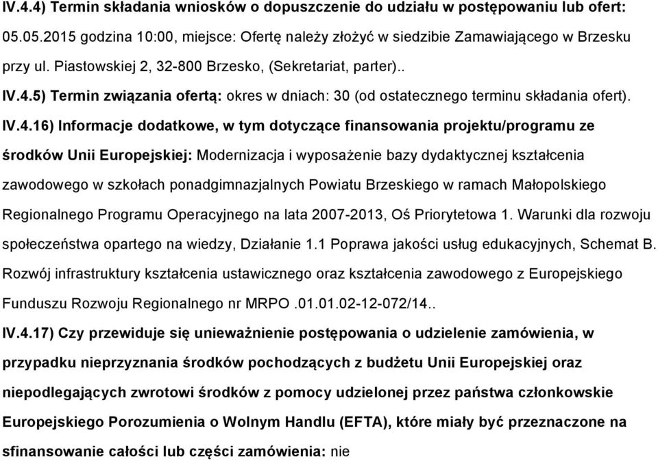 5) Termin związania fertą: kres w dniach: 30 (d stateczneg terminu składania fert). IV.4.