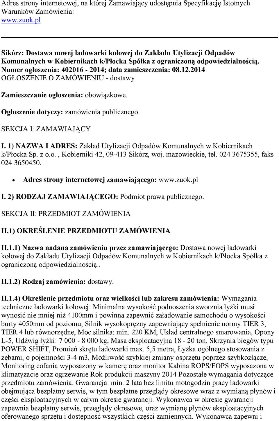 Numer ogłoszenia: 402016-2014; data zamieszczenia: 08.12.2014 OGŁOSZENIE O ZAMÓWIENIU - dostawy Zamieszczanie ogłoszenia: obowiązkowe. Ogłoszenie dotyczy: zamówienia publicznego.