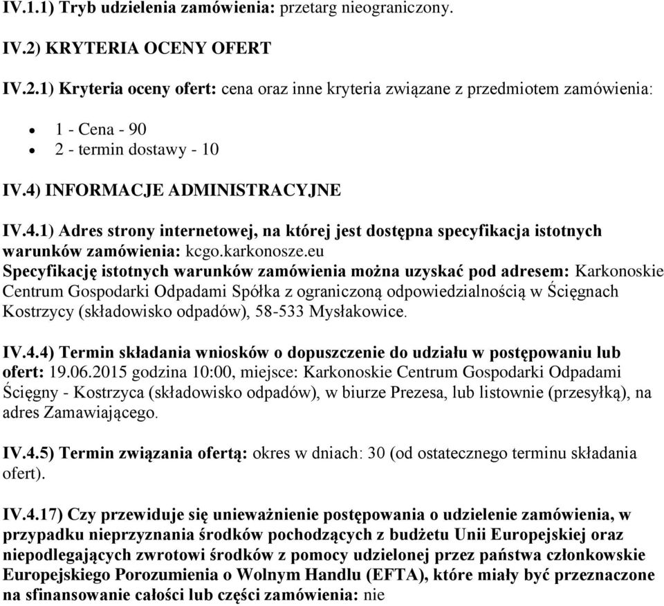 eu Specyfikację istotnych warunków zamówienia można uzyskać pod adresem: Karkonoskie Centrum Gospodarki Odpadami Spółka z ograniczoną odpowiedzialnością w Ścięgnach Kostrzycy (składowisko odpadów),