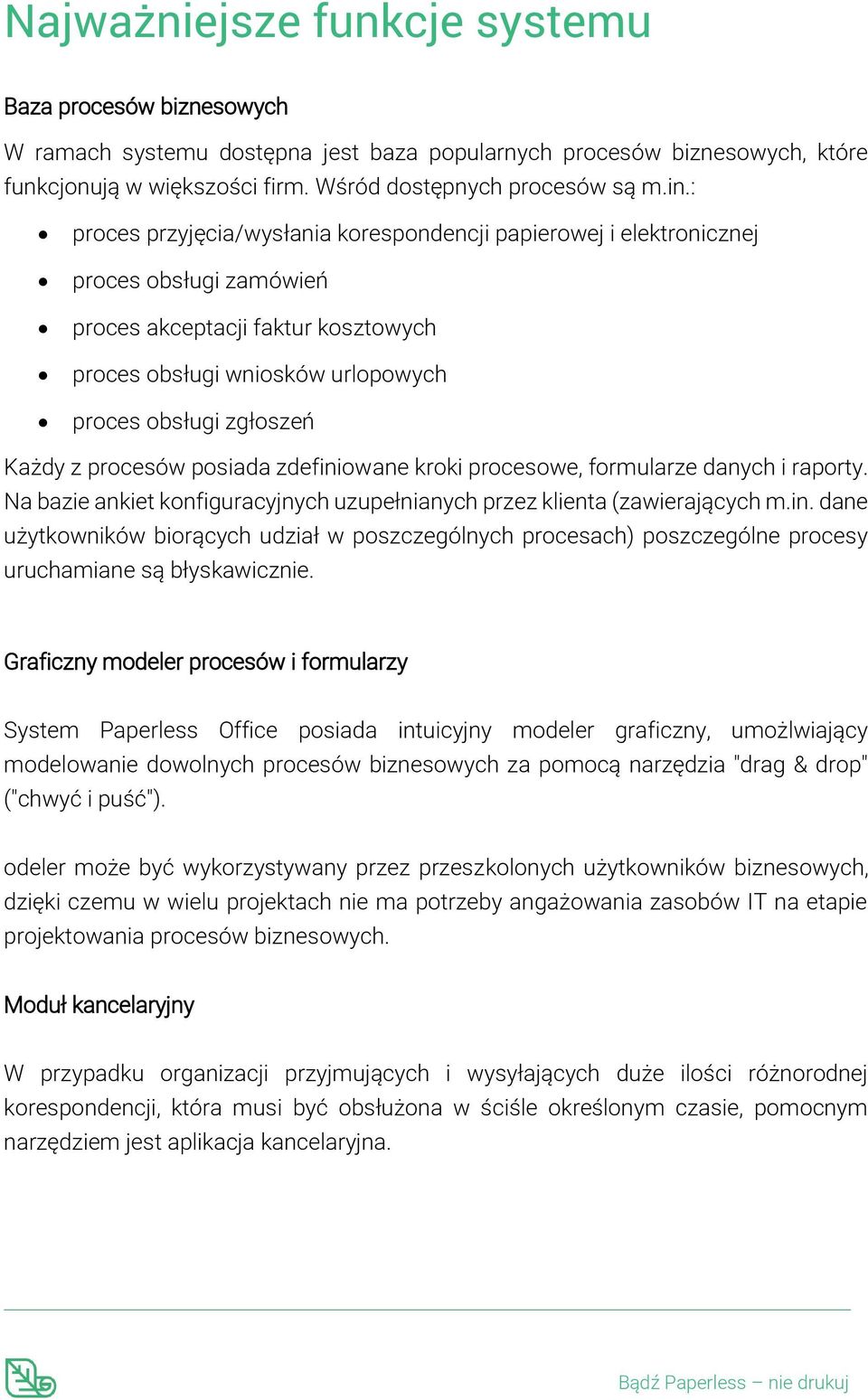 procesów posiada zdefiniowane kroki procesowe, formularze danych i raporty. Na bazie ankiet konfiguracyjnych uzupełnianych przez klienta (zawierających m.in. dane użytkowników biorących udział w poszczególnych procesach) poszczególne procesy uruchamiane są błyskawicznie.