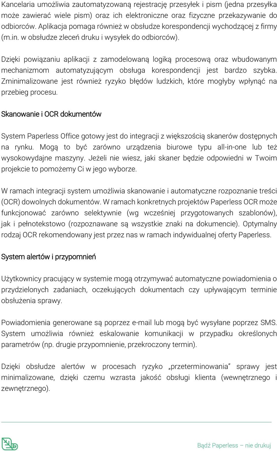 Dzięki powiązaniu aplikacji z zamodelowaną logiką procesową oraz wbudowanym mechanizmom automatyzującym obsługa korespondencji jest bardzo szybka.