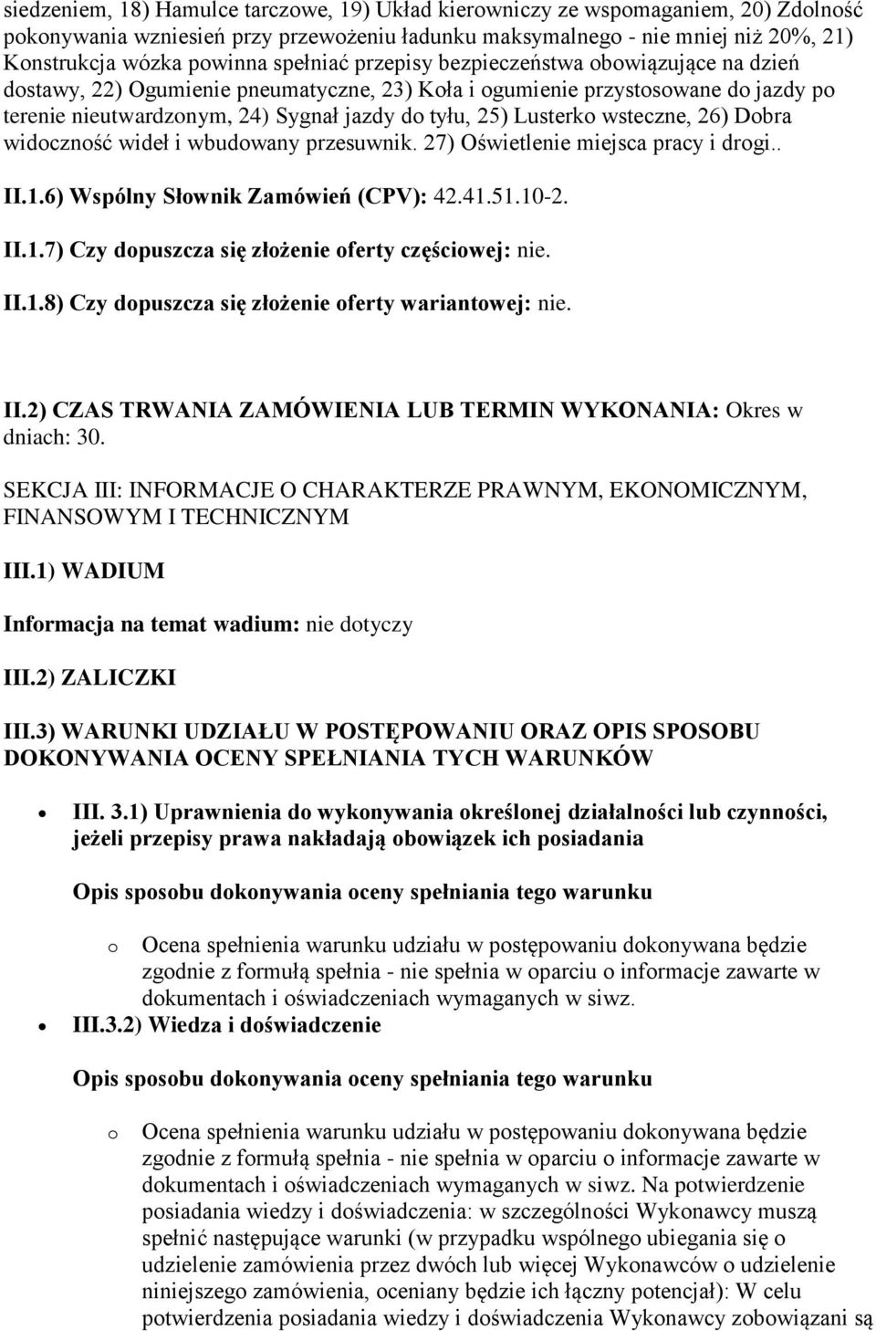 Lusterko wsteczne, 26) Dobra widoczność wideł i wbudowany przesuwnik. 27) Oświetlenie miejsca pracy i drogi.. II.1.6) Wspólny Słownik Zamówień (CPV): 42.41.51.10-2. II.1.7) Czy dopuszcza się złożenie oferty częściowej: nie.