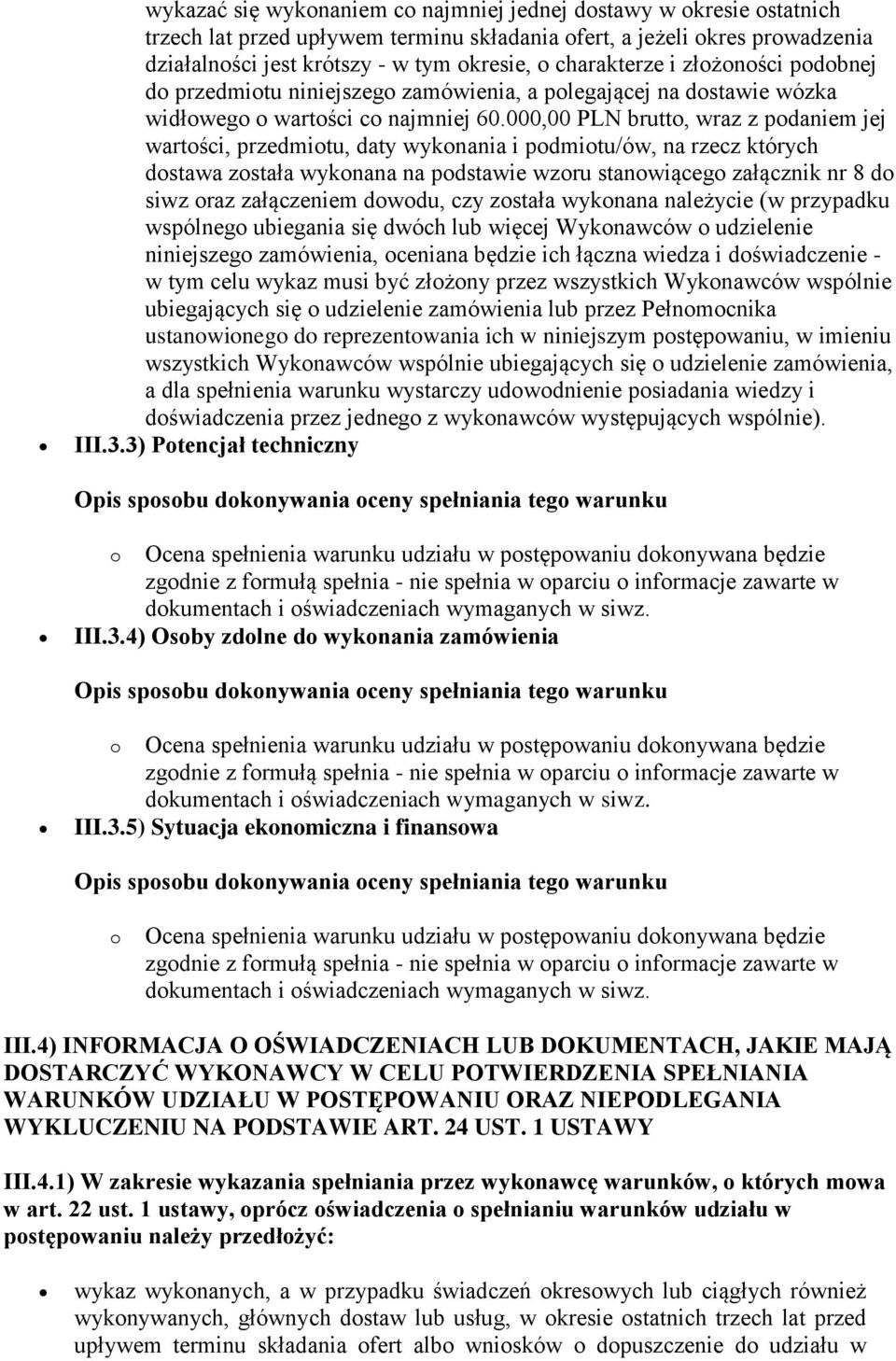 000,00 PLN brutto, wraz z podaniem jej wartości, przedmiotu, daty wykonania i podmiotu/ów, na rzecz których dostawa została wykonana na podstawie wzoru stanowiącego załącznik nr 8 do siwz oraz