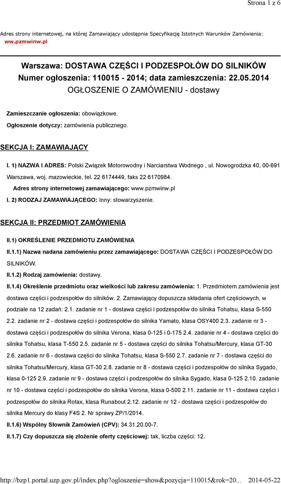 Ogłoszenie dotyczy: zamówienia publicznego. SEKCJA I: ZAMAWIAJĄCY I. 1) NAZWA I ADRES: Polski Związek Motorowodny i Narciarstwa Wodnego, ul. Nowogrodzka 40, 00-691 Warszawa, woj. mazowieckie, tel.