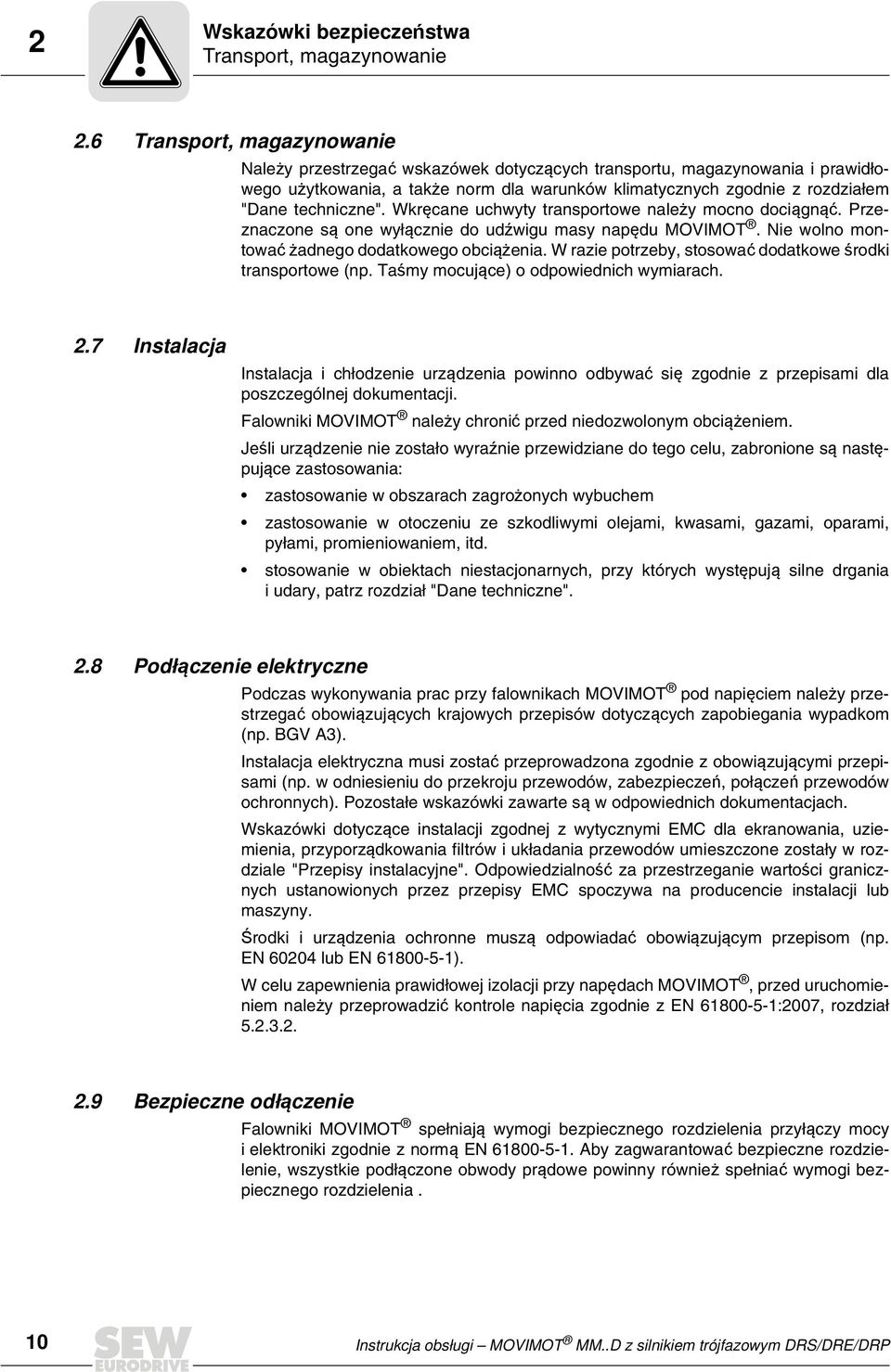 techniczne". Wkręcane uchwyty transportowe należy mocno dociągnąć. Przeznaczone są one wyłącznie do udźwigu masy napędu MOVIMOT. Nie wolno montować żadnego dodatkowego obciążenia.