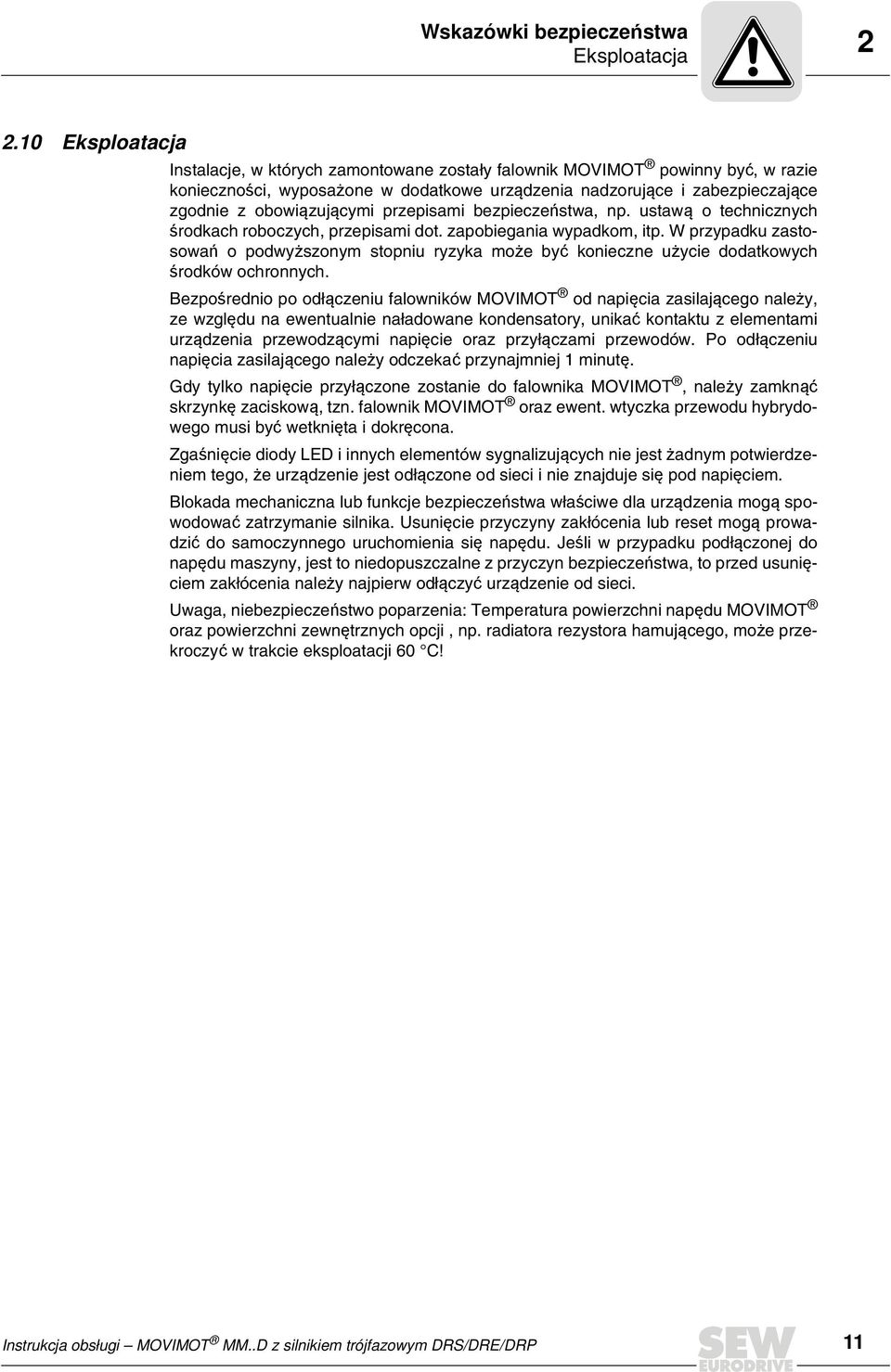 przepisami bezpieczeństwa, np. ustawą o technicznych środkach roboczych, przepisami dot. zapobiegania wypadkom, itp.