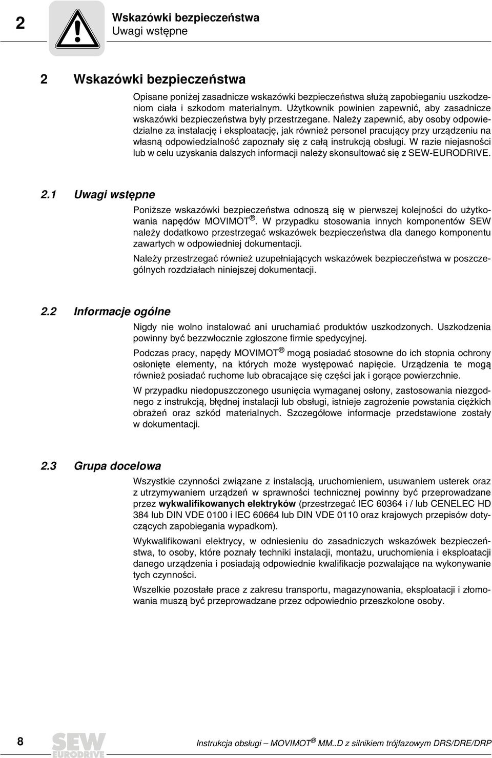 Należy zapewnić, aby osoby odpowiedzialne za instalację i eksploatację, jak również personel pracujący przy urządzeniu na własną odpowiedzialność zapoznały się z całą instrukcją obsługi.