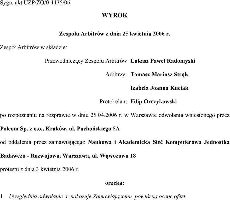 Orczykowski po rozpoznaniu na rozprawie w dniu 25.04.2006 r. w Warszawie odwołania wniesionego przez Polcom Sp. z o.o., Kraków, ul.