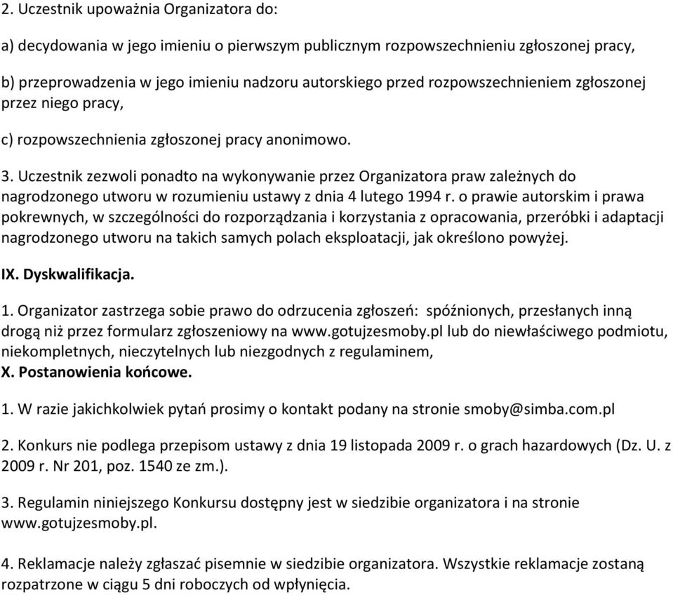 Uczestnik zezwoli ponadto na wykonywanie przez Organizatora praw zależnych do nagrodzonego utworu w rozumieniu ustawy z dnia 4 lutego 1994 r.