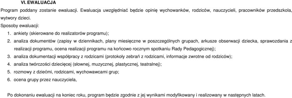 analiza dokumentów (zapisy w dziennikach, plany miesięczne w poszczególnych grupach, arkusze obserwacji dziecka, sprawozdania z realizacji programu, ocena realizacji programu na końcowo rocznym