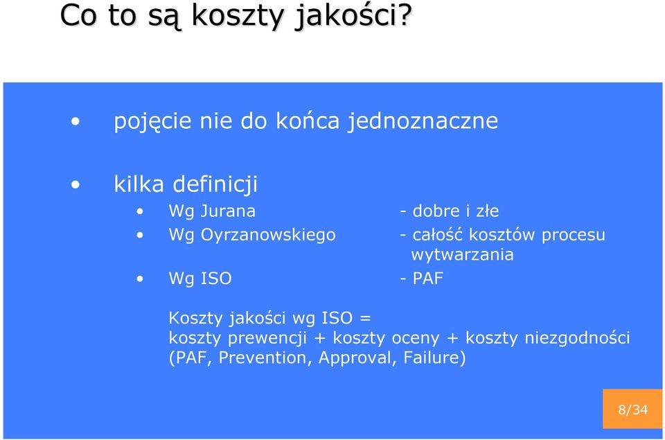 złe Wg Oyrzanowskiego - całość kosztów procesu wytwarzania Wg ISO - PAF